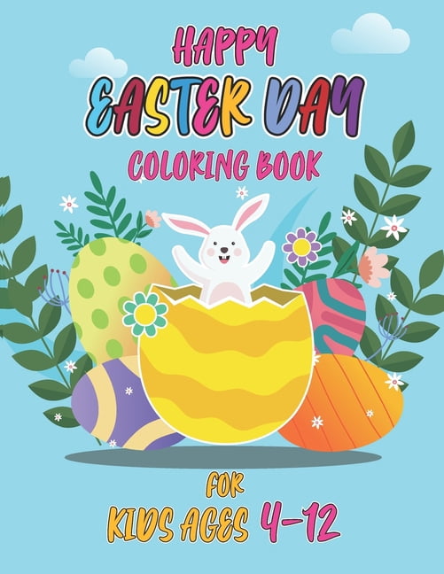 Happy easter day coloring book for kids ages 4-12: Simple And Easy Coloring Pages For Kids Ages 2-12 Years With Cute Bunny, Eggs, chicken And Much More. (Paperback)