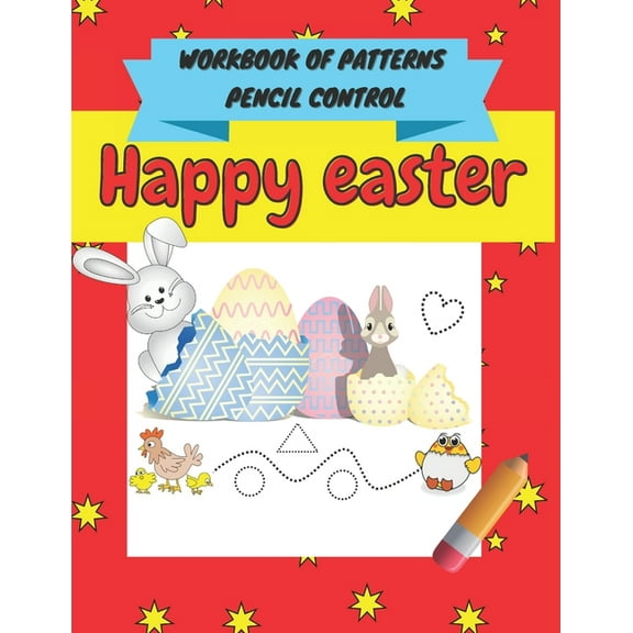 Happy easter workbook of patterns pencil control : A Beginner Kids Tracing Workbook for Toddlers, Pre-K & Kindergarten Boys & Girls, pen control to trace Numbers, Shapes, lines ... (An Easter Basket Gift for Boys and Girls) (Paperback)