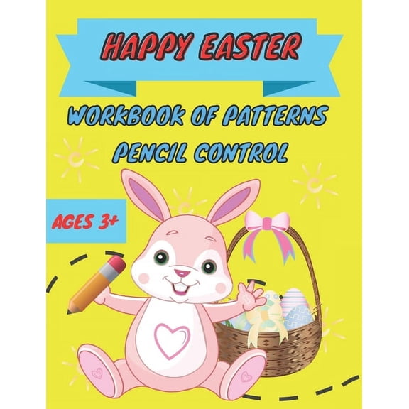 Happy easter workbook of patterns pencil control: Lines, Shapes, Numbers and more Ages 3+: A Beginner Kids Tracing Workbook for Toddlers, Preschool, Pre-K & Kindergarten Boys & Girls (basket stuffers