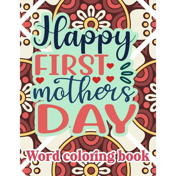 Happy first mother's day: Word Coloring Book: Mother's Day Word Coloring Book for Good Vibes, 8.5" X11" 101 Pages, 49 Beautiful Unique Designs (Paperback)
