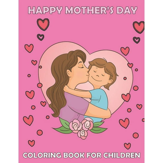 Happy mother's day Coloring book for children: Cute Mommy and Baby Designs For Toddlers and coloring, for best memories with your lovely mother/ best for girls and boys (Paperback)