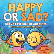 Happy or Sad? Babys First Book of Opposites - Baby & Toddler Opposites Books, Paperback