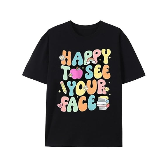 Happy to See Your Face Shirt First Day of School Shirt Funny Men Women Teacher Shirts Back to School Tee Top