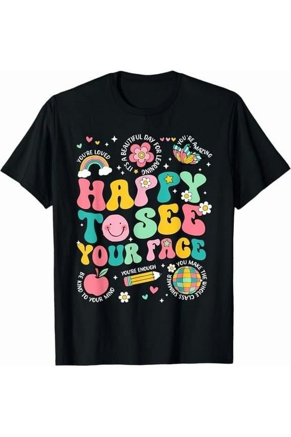 Happy to See Your Face Shirt First Day of School Shirt Funny Men Women Teacher Shirts Back to School Tee Top
