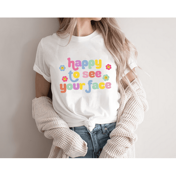 Happy to see your face T-shirt, Gift for Back to school