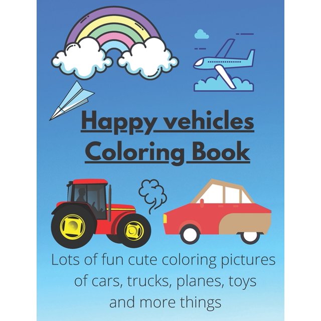 Happy vehicles Coloring Book Lots of fun cute coloring pictures of