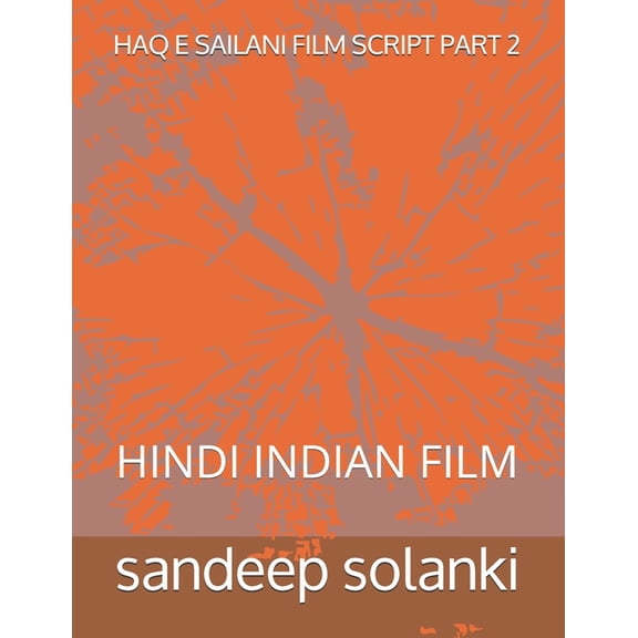 Haq E Sailani Film Script Part 2: Haq E Sailani Film Script Part 2 : Hindi Indian Film (Series #2) (Paperback)