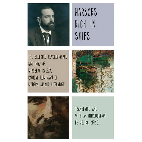 Harbors Rich with Ships: The Selected Revolutionary Writings of Miroslav Krleza, Radical Luminary of Modern World Litera, (Hardcover)