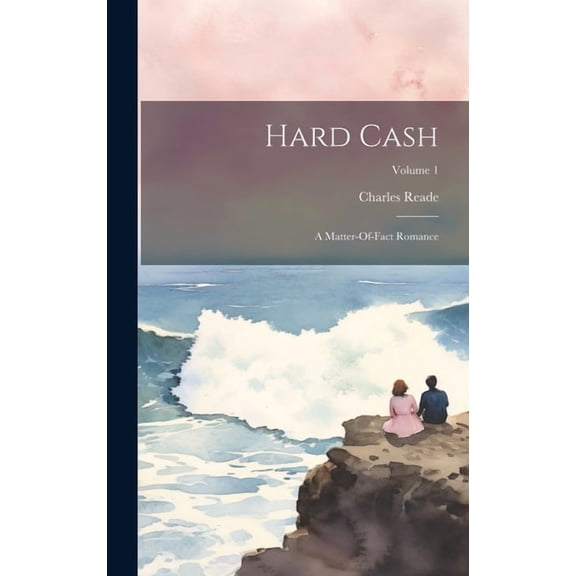 Hard Cash: A Matter-Of-Fact Romance; Volume 1, (Hardcover)