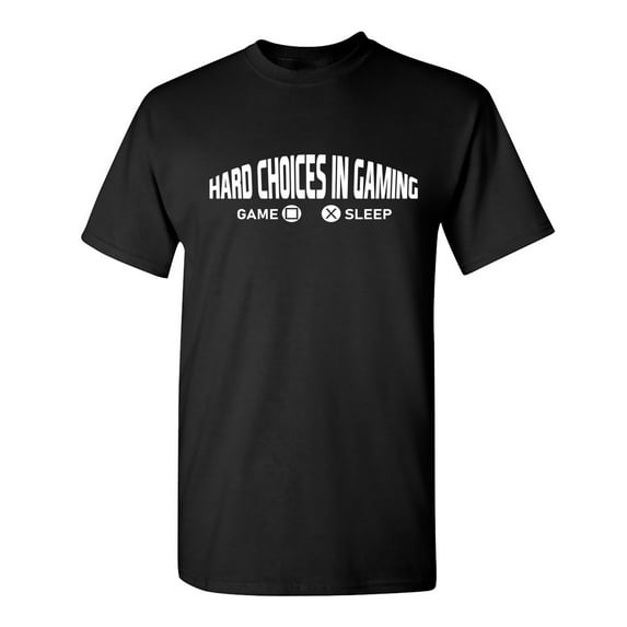 Hard Choices In Gaming Sarcastic Humor Graphic Novelty Funny T Shirt