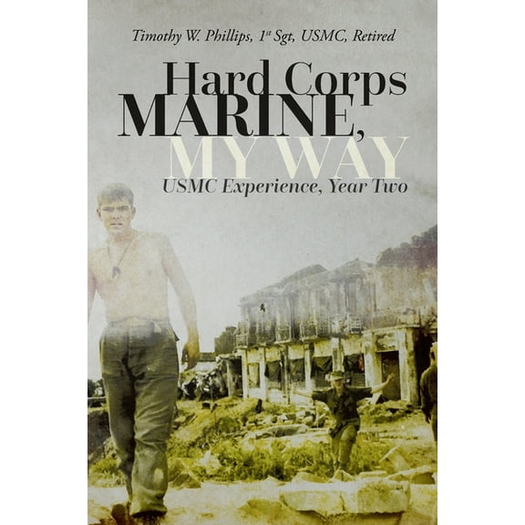 Hard Corps Marine, My Way: USMC Experience, Year Two, (Paperback)