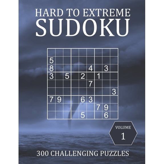 Hard to Extreme Sudoku Hard to Extreme Sudoku - 300 Challenging Puzzles - Volume 1: Hard, Very Hard and Extremely Hard Puzzles for Sudoku Exper, Book 1, (Paperback)