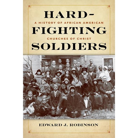 Hard-Fighting Soldiers : A History of African American Churches of Christ (Hardcover)