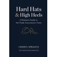 thumbnail image 1 of Hard Hats & High Heels: A Woman's Guide to the Trade Association C-Suite, (Paperback), 1 of 1