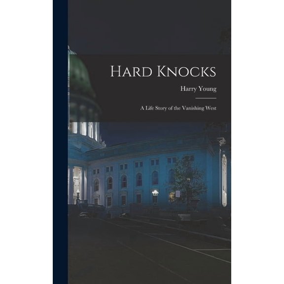Hard Knocks: A Life Story of the Vanishing West, (Hardcover)