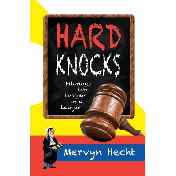 Hard Knocks: Hilarious Life Lessons of a Lawyer (Paperback) by Mervyn L Hecht