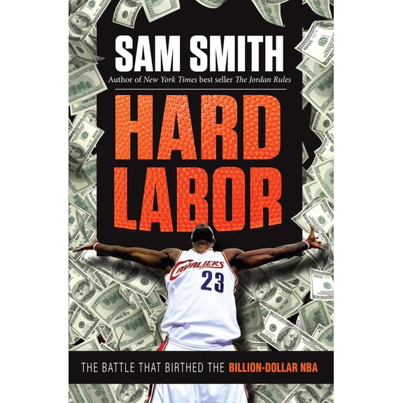 Hard Labor : The Battle That Birthed the Billion-Dollar NBA (Hardcover)