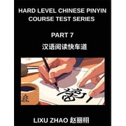 Hard Level Chinese Pinyin Course Test Series Part 7- HSK All Levels Mandarin Chinese Reading Boost with Easy Learning , Paperback