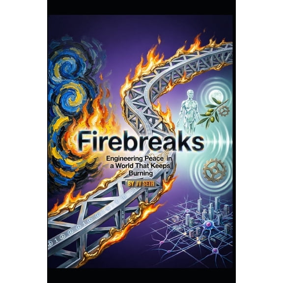 Hard Life Problems Worth Solving Firebreaks: Engineering Peace in a World That Keeps Burning. A Master Blueprint for Durable Conflict Containment, Human , (Paperback)