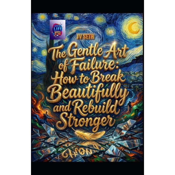 Hard Life Problems Worth Solving The Gentle Art of Failure: How to Break Beautifully and Rebuild Stronger, (Paperback)