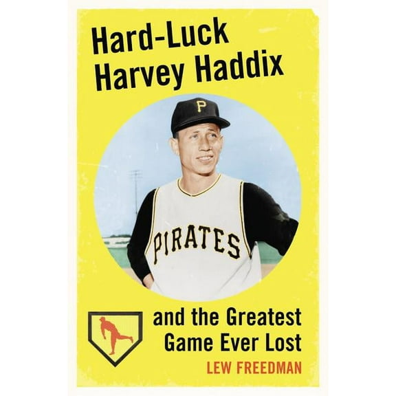 Hard-Luck Harvey Haddix and the Greatest Game Ever Lost, (Paperback)