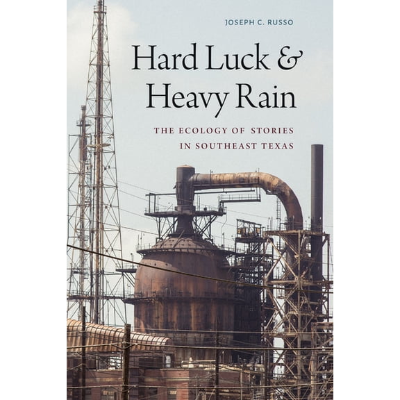 Hard Luck and Heavy Rain: The Ecology of Stories in Southeast Texas, (Paperback)