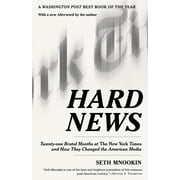 Hard News Twenty-One Brutal Months at the New York Times and How They Changed the American Media, Paperback