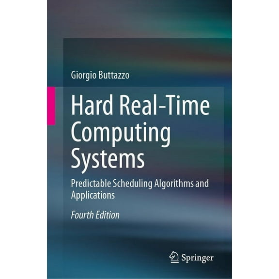 Hard Real-Time Computing Systems: Predictable Scheduling Algorithms and Applications, (Hardcover)