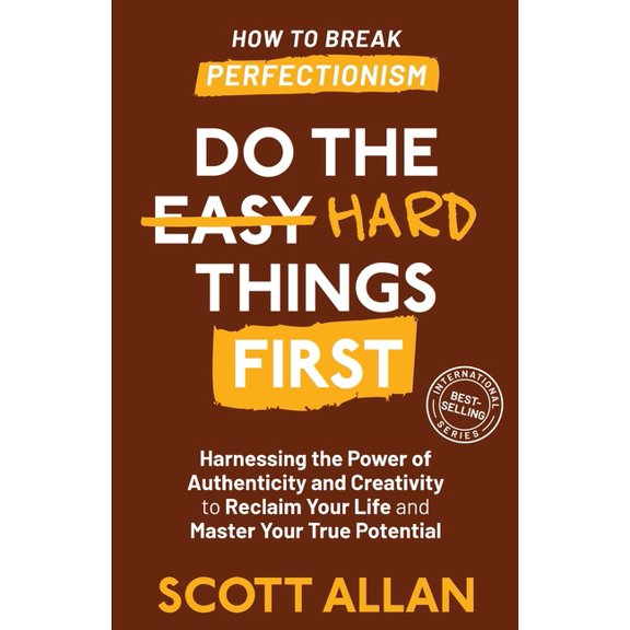 Do the Hard Things First Do the Hard Things First: Harnessing the Power of Authenticity and Creativity to Reclaim Your Life and Master Your True , Book 5, (Paperback)