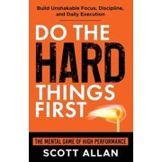 Do the Hard Things First Do the Hard Things First The Mental Game of High Performance Build Unshakable Focus, Discipline, and Daily Execution, Book 9, Paperback