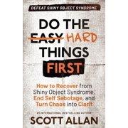 Do the Hard Things First Do the Hard Things First How to Recover From Shiny Object Syndrome, End Self-Sabotage, and Turn Chaos Into Clarity, Book 4, Paperback