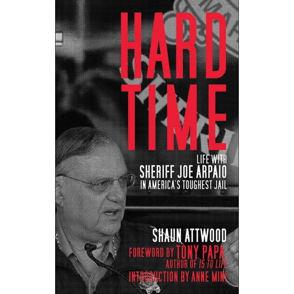 Hard Time : Life with Sheriff Joe Arpaio in America's Toughest Jail (Hardcover)