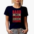 thumbnail image 1 of Hard Times Teaches Valuable Lessons, Inspirational Quote, Navy Blue T-Shirt, Small, 1 of 5