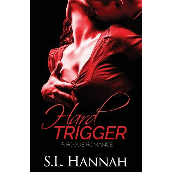 Hard Trigger: A Rogue Romance Paperback 1732305668 9781732305663 S.L. Hannah