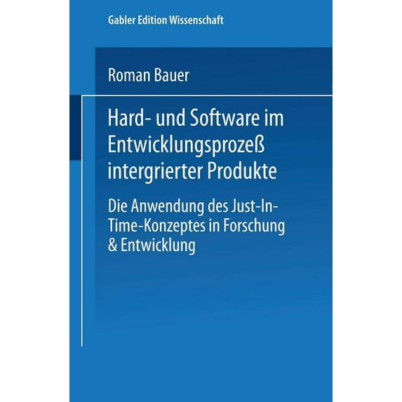 Hard- Und Software Im EntwicklungsprozeÃ Integrierter Produkte: Die Anwendung Des Just-In-Time-Konzeptes in Forschung & , (Paperback)