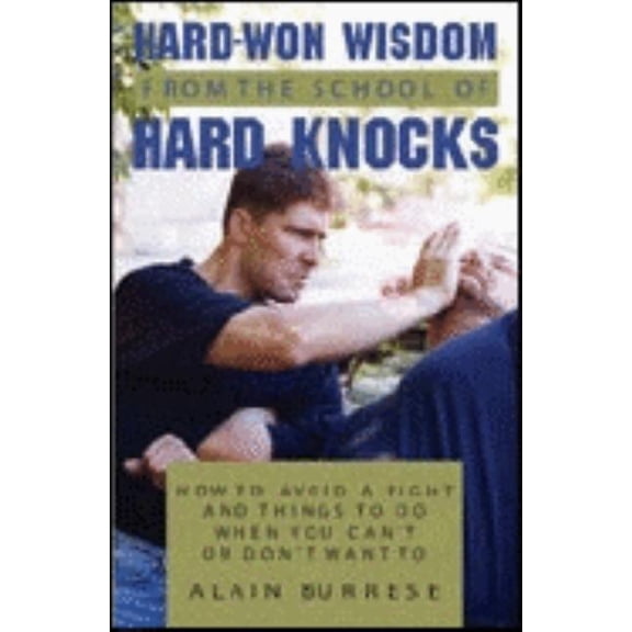 Pre-Owned Hard Won Wisdom from the School of Hard Knocks : How to Avoid a Fight and Things to Do When You Cana (TM)T or Dona (TM)T Want to (Paperback)
