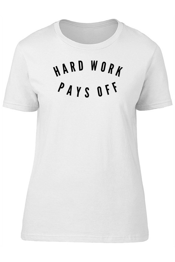 Hard Work Pays Off Quote T-Shirt Women -Image by Shutterstock, Female Large