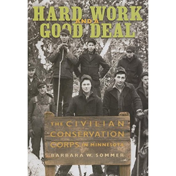 Pre-Owned Hard Work and a Good Deal: The Civilian Conservation Corps in Minnesota Hardcover