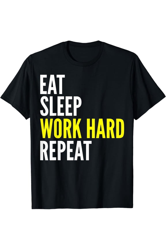 Hard Worker - Eat Sleep Work Hard Repeat T-Shirt