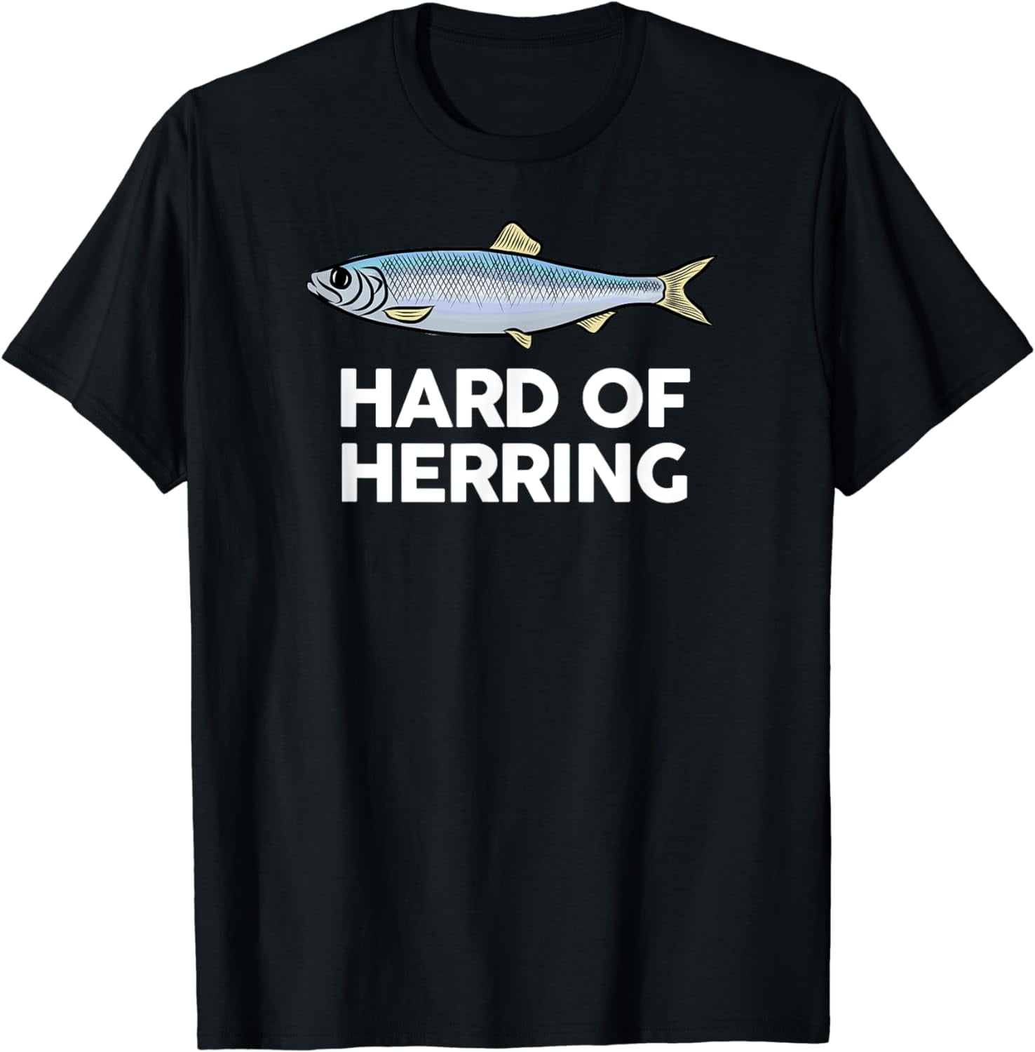 Hard of Herring I Love Fishing Joke Fish Humour Funny Tshirt