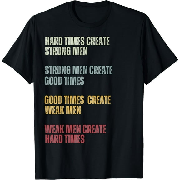 Hard times Create Strong men. Strong Men Create Good Times T-ShirtMen and women, Black T-shirt, size: Extra large S-4XL