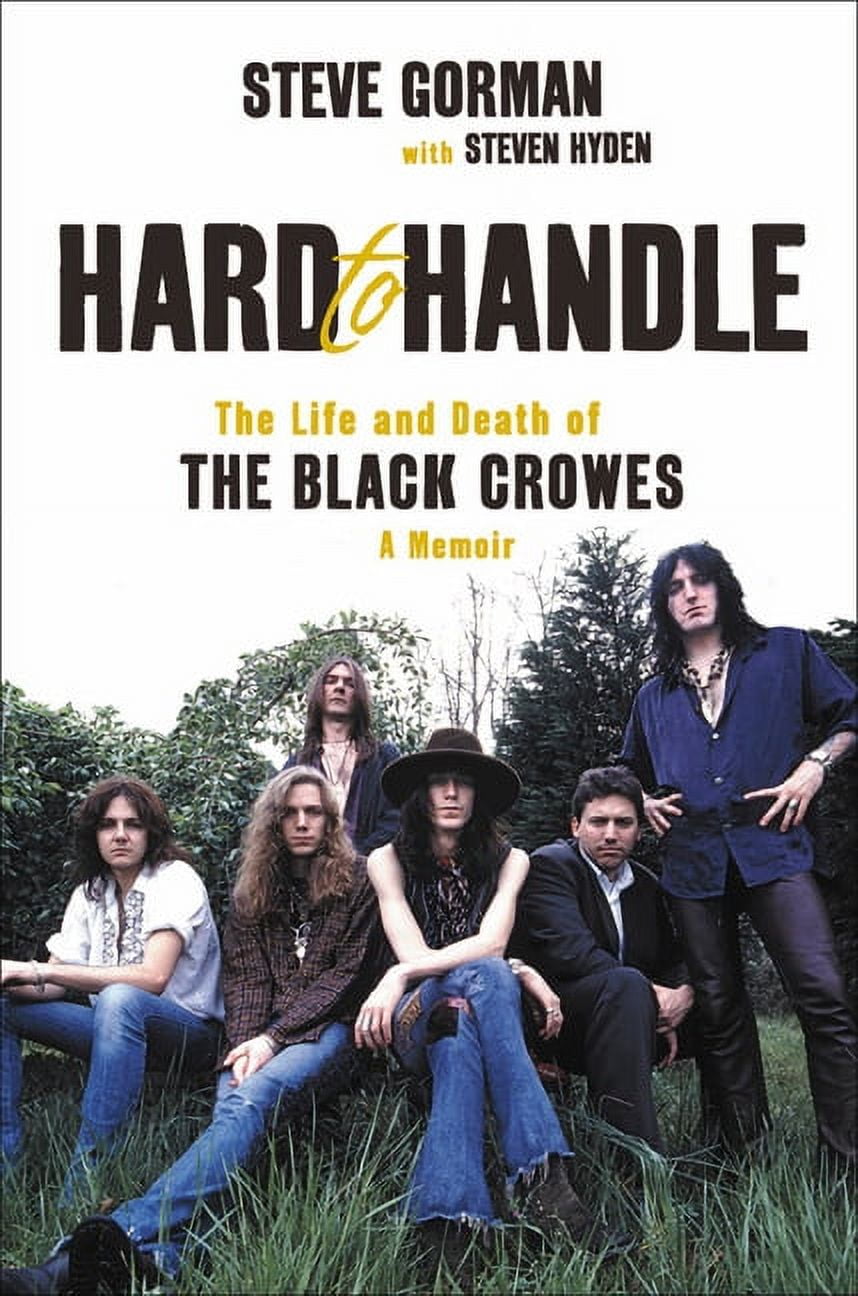 STEVE GORMAN; STEVEN HYDEN Hard to Handle : The Life and Death of the Black Crowes--A Memoir (Hardcover)