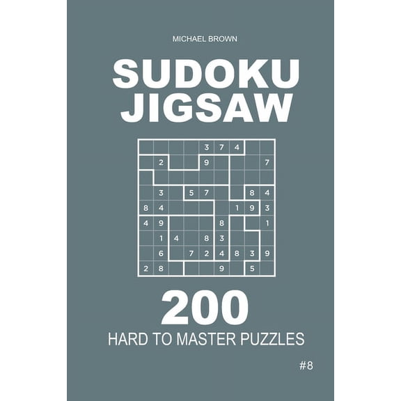 Hard to Master: Sudoku Jigsaw - 200 Hard to Master Puzzles 9x9 (Volume 8) (Series #8) (Paperback)