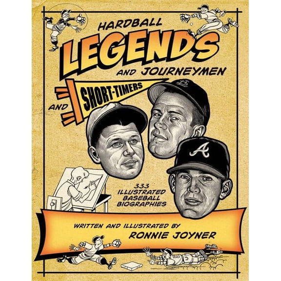 Hardball Legends and Journeymen and Short-Timers: 333 Illustrated Baseball Biographies, (Paperback)