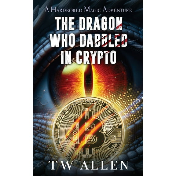 Hardboiled Magic The Dragon Who Dabbled in Crypto: A Hardboiled Magic Adventure, Book 3, (Paperback)