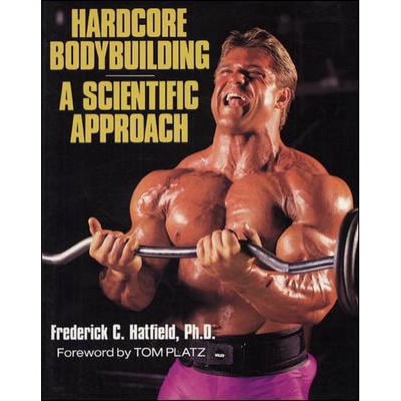 Hardcore Bodybuilding: A Scientific Approach (Paperback) by Frederick C II Hatfield, Hatfield Frederick, Tom Platz
