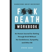 Hardcore Grief Recovery Workbook: An Honest Journal for Getting Through Grief Without the Condolences, Sympathy, and Other Bs (Paperback)