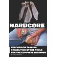 thumbnail image 1 of Hardcore : Percussion Flaking Paleolithic Stone Tools for the Complete Beginner (Paperback), 1 of 1