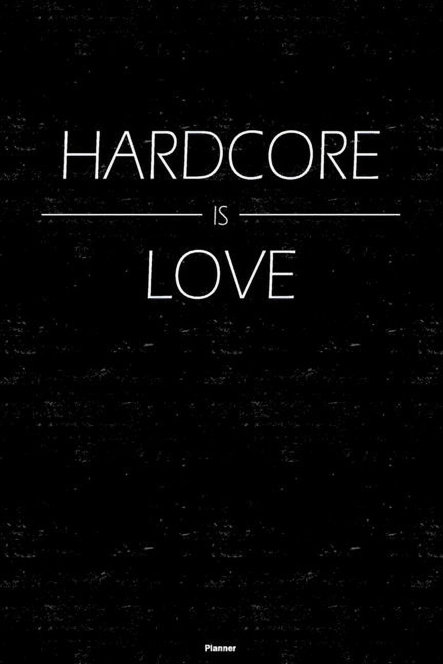 Hardcore is Love Planner : Hardcore Music Calendar 6 x 9 inch 120 pages 