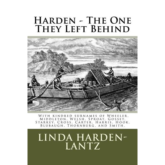 Harden - "The One They Left Behind": With kindred surnames of Welsh, Wheeler, Middleton, Gossett, (Paperback) by Linda Harden-Lantz